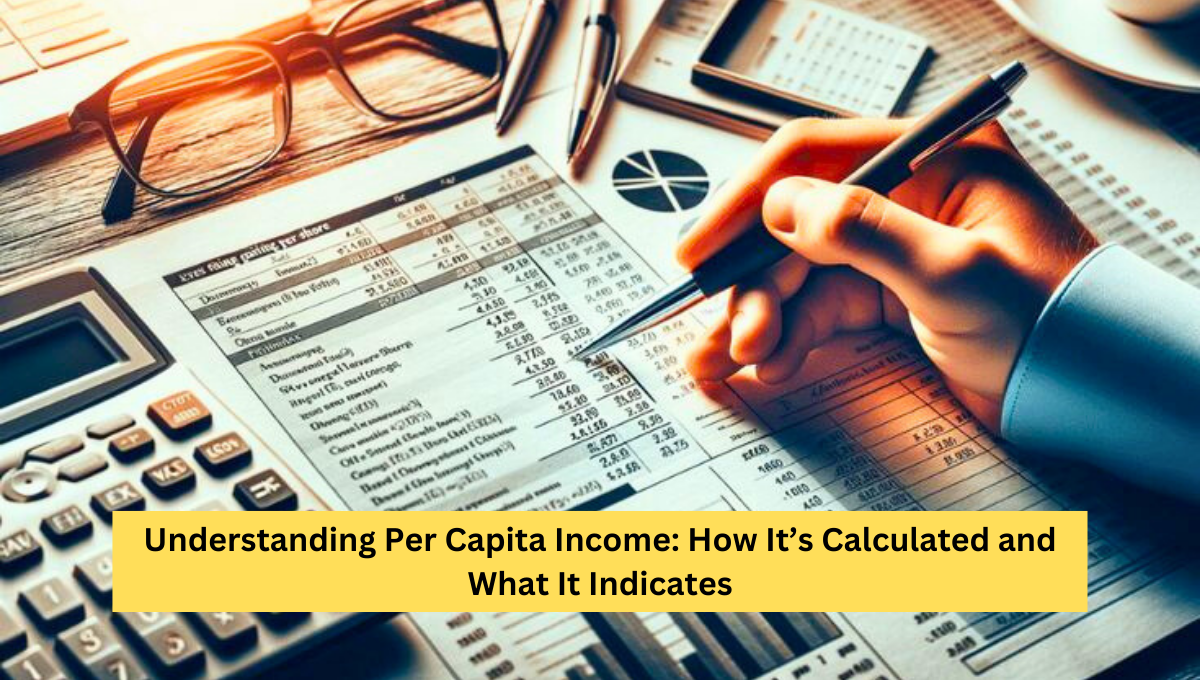 Understanding Per Capita Income: How It’s Calculated and What It Indicates