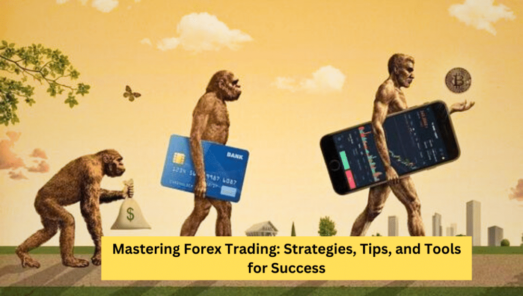 Mastering Forex Trading: Strategies, Tips, and Tools for Success